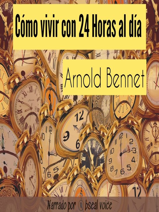 Title details for Cómo vivir con 24 horas al día by Arnold Bennet - Available